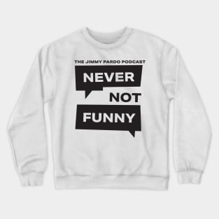 Never Not Funny – The Jimmy Pardo Podcast Crewneck Sweatshirt